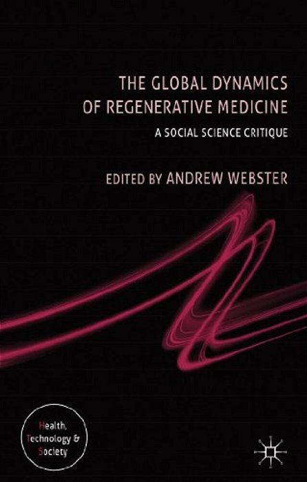 The Global Dynamics Of Regenerative Medicine: A Social Science Critique-..
