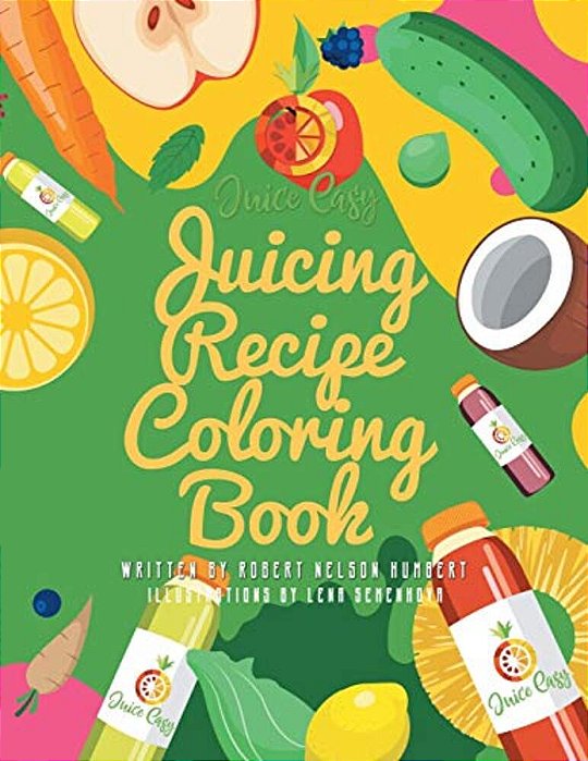 Juice Easy: Juicing Recipe Coloring Book-..