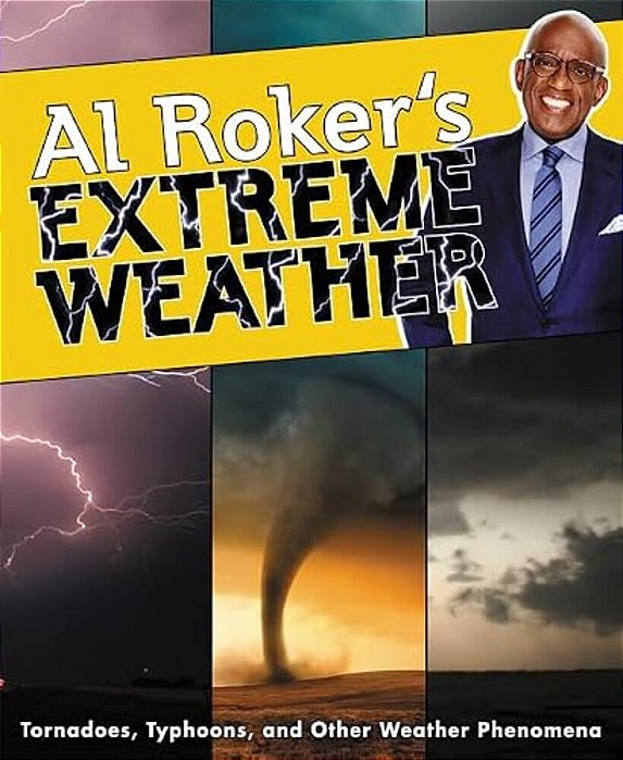 Al Roker's Extreme Weather: Tornadoes, Typhoons, And Other Weather Phenomena-..