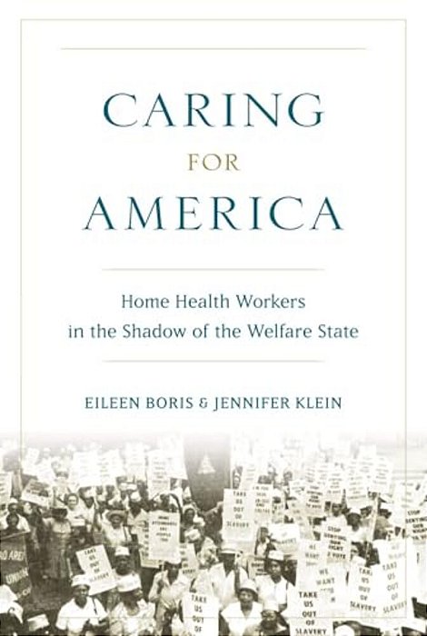 Caring For America: Home Health Workers In The Shadow Of The Welfare State-..