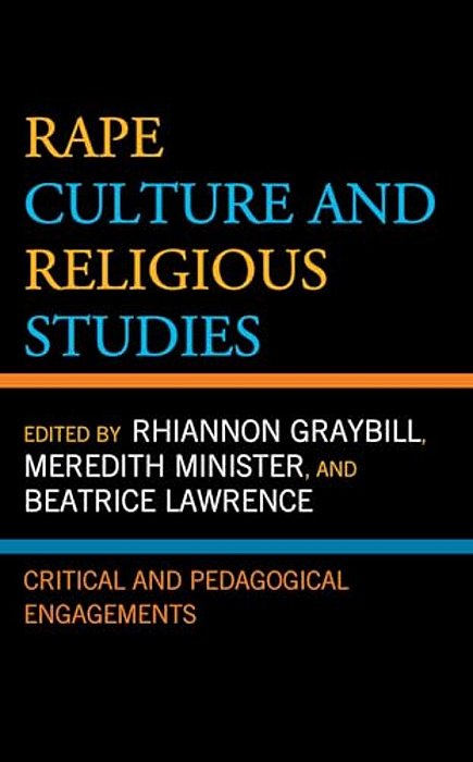 Rape Culture And Religious Studies: Critical And Pedagogical Engagements-..