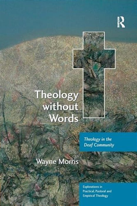 Theology Without Words: Theology In The Deaf Community-..