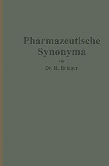 Pharmazeutische Synonyma: Unter Berücksichtigung Des Geltenden Und Älterer Deutscher Arzneibücher, Pharmazeutischer Kompendien Sowie Fremdsprachlicher-..