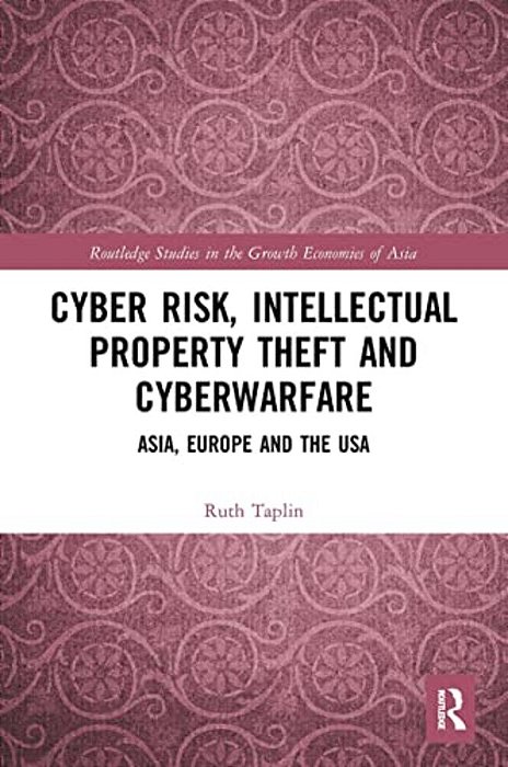Cyber Risk, Intellectual Property Theft And Cyberwarfare: Asia, Europe And The USA-..