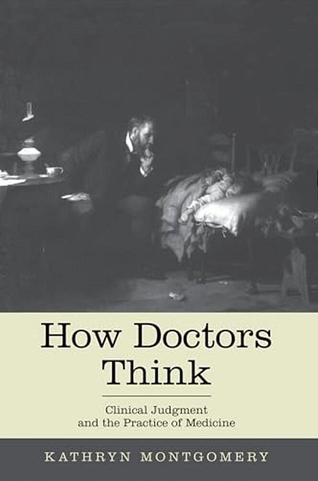 How Doctors Think: Clinical Judgment And The Practice Of Medicine-..