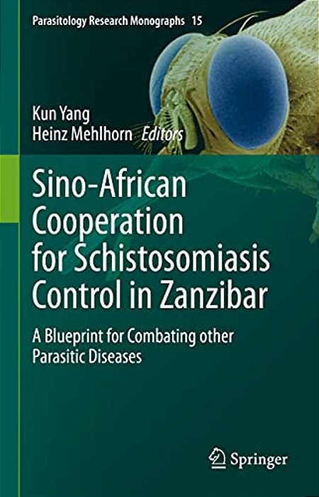 Sino-African Cooperation For Schistosomiasis Control In Zanzibar: A Blueprint For Combating Other Parasitic Diseases-..