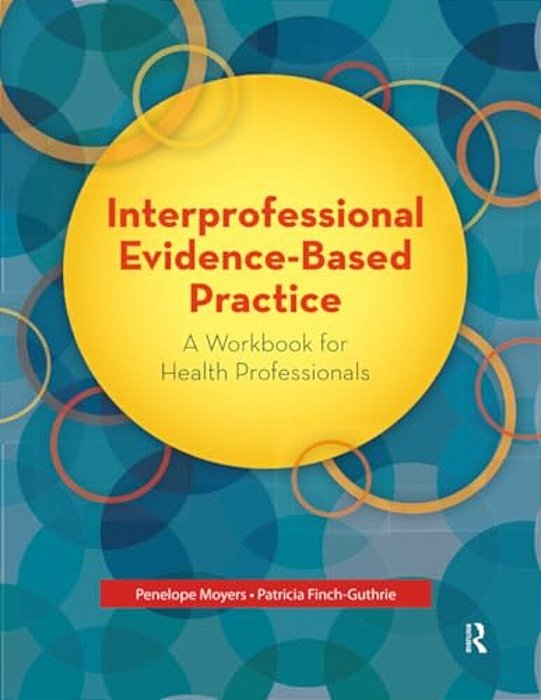 Interprofessional Evidence-Based Practice: A Workbook For Health Professionals-..