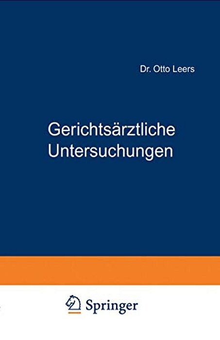 Gerichtsärztliche Untersuchungen: Ein Leitfaden Für Mediziner Und Juristen-..