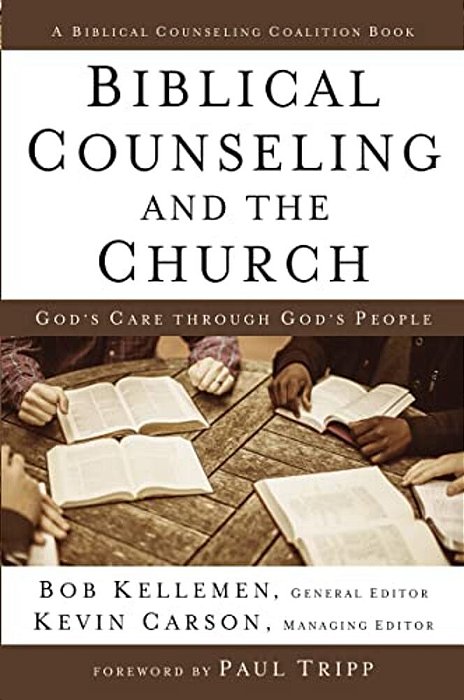 Biblical Counseling And The Church: God's Care Through God's People-..