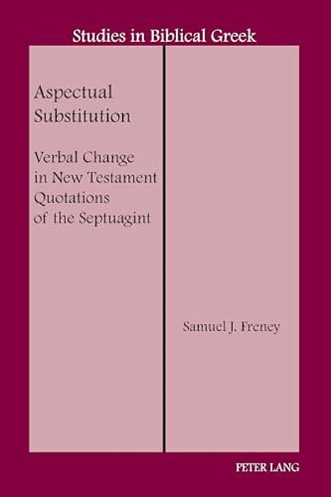 Aspectual Substitution: Verbal Change In New Testament Quotations Of The Septuagint-..