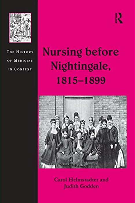 Nursing Before Nightingale, 1815-1899-..