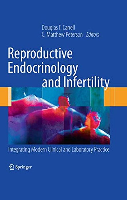 Reproductive Endocrinology And Infertility: Integrating Modern Clinical And Laboratory Practice-..