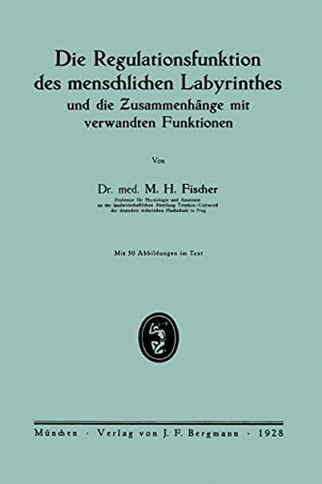 Die Regulationsfunktion Des Menschlichen Labyrinthes Und Die Zusammenhänge Mit Verwandten Funktionen-..