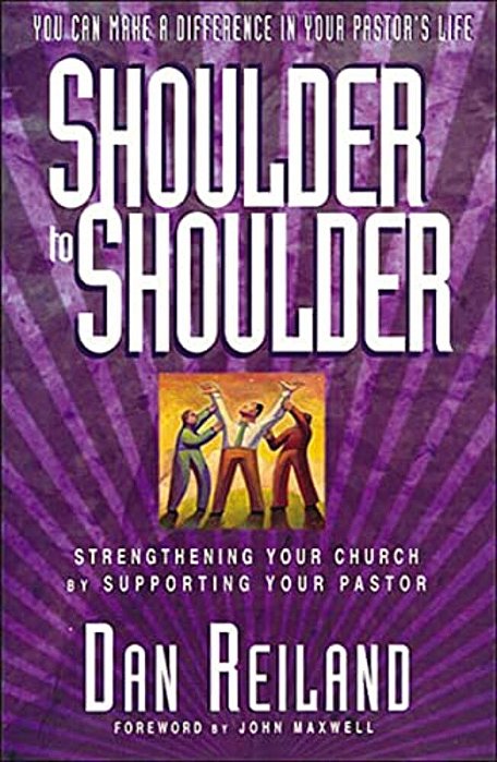 Shoulder To Shoulder: Strengthening Your Church By Supporting Your Pastor-..