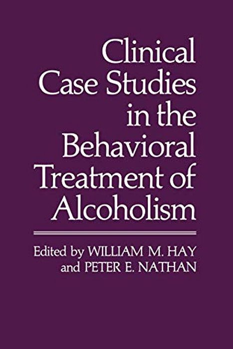 Clinical Case Studies In The Behavioral Treatment Of Alcoholism-..