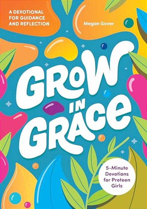 Grow In Grace: 5-Minute Devotions For Preteen Girls-..