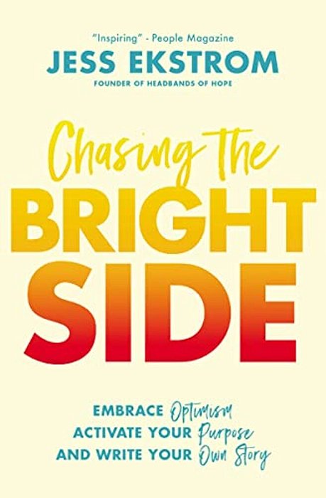 Chasing The Bright Side: Embrace Optimism, Activate Your Purpose, And Write Your Own Story-..