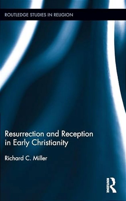 Resurrection And Reception In Early Christianity-..