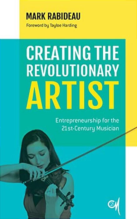 Creating The Revolutionary Artist: Entrepreneurship For The 21St-Century Musician-..