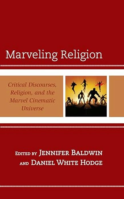 Marveling Religion: Critical Discourses, Religion, And The Marvel Cinematic Universe-..