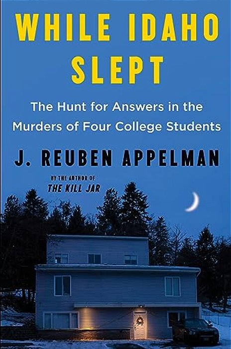 While Idaho Slept: The Hunt For Answers In The Murders Of Four College Students-..