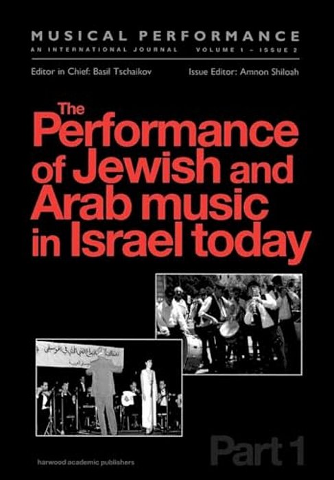 The Performance Of Jewish And Arab Music In Israel Today: A Special Issue Of The Journal Musical Performance-..