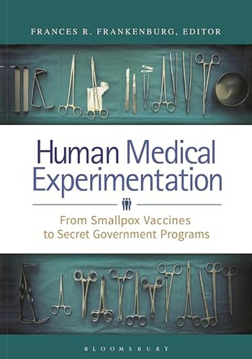 Human Medical Experimentation: From Smallpox Vaccines To Secret Government Programs-..