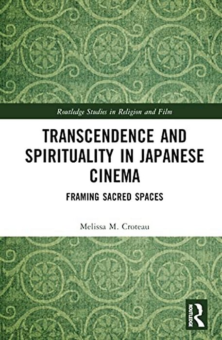 Transcendence And Spirituality In Japanese Cinema: Framing Sacred Spaces-..