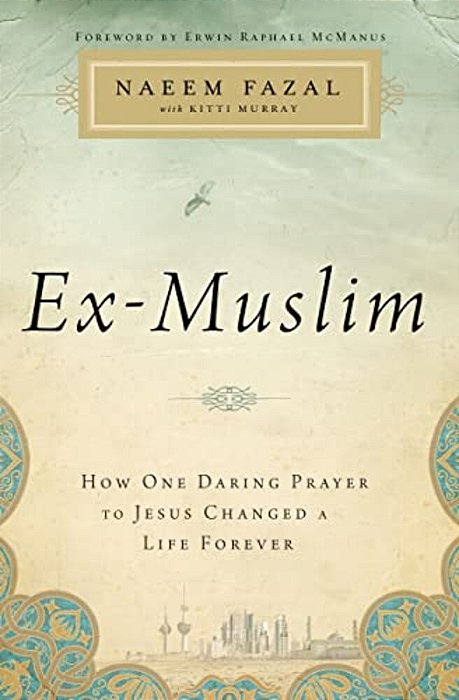 The Ex-Muslim: How One Daring Prayer To Jesus Changed A Life Forever-..