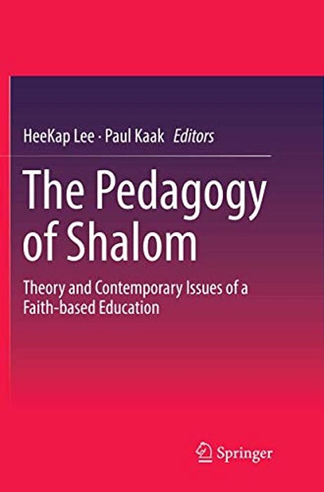 The Pedagogy Of Shalom: Theory And Contemporary Issues Of A Faith-Based Education-..