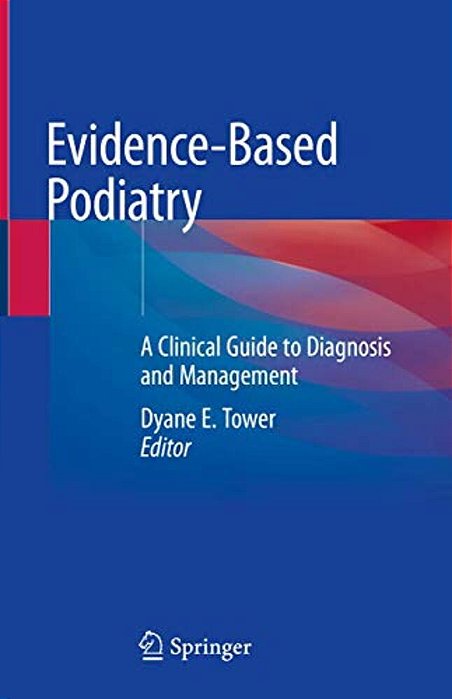 Evidence-Based Podiatry: A Clinical Guide To Diagnosis And Management-..