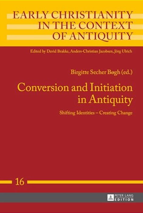 Conversion And Initiation In Antiquity: Shifting Identities - Creating Change-..