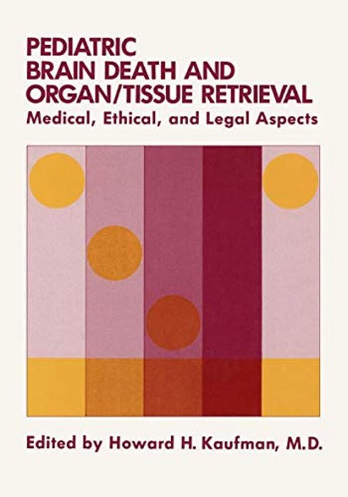 Pediatric Brain Death And Organ/Tissue Retrieval: Medical, Ethical, And Legal Aspects-..