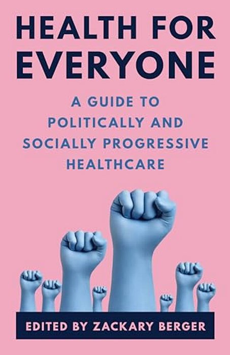 Health For Everyone: A Guide To Politically And Socially Progressive Healthcare-..