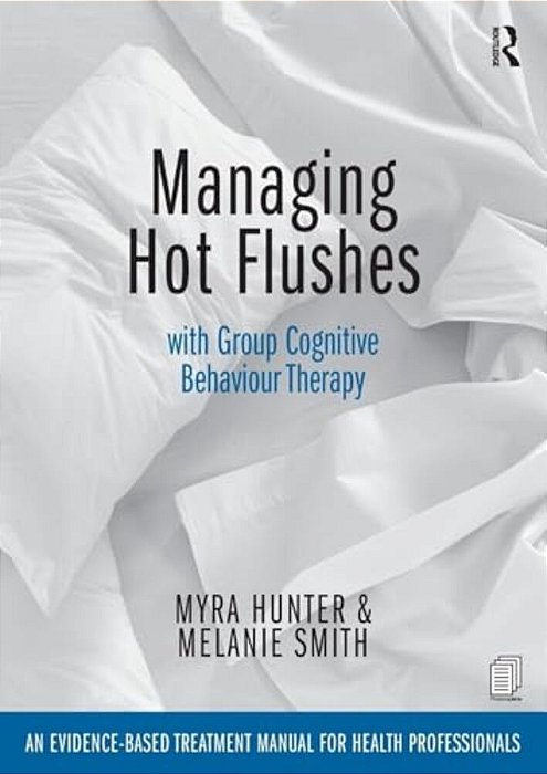 Managing Hot Flushes With Group Cognitive Behaviour Therapy: An Evidence-Based Treatment Manual For Health Professionals-..