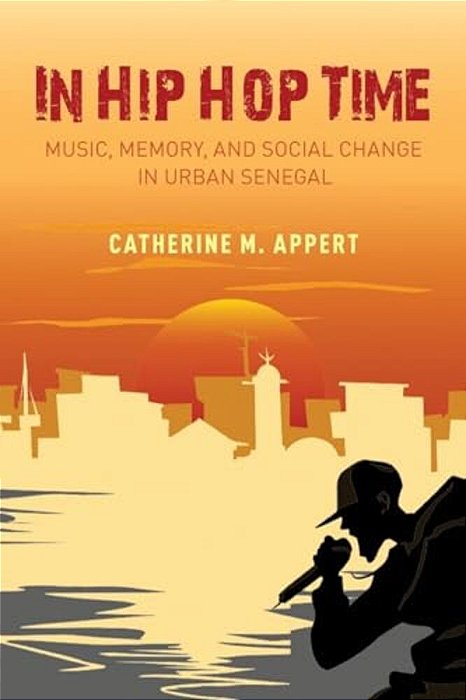 In Hip Hop Time: Music, Memory, And Social Change In Urban Senegal-..