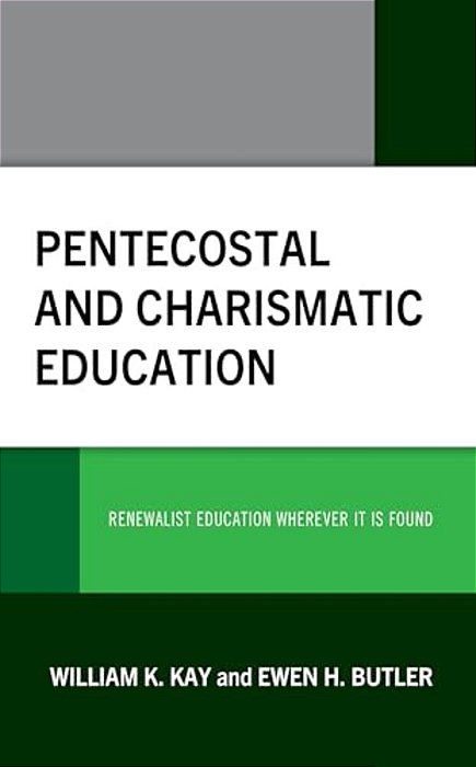 Pentecostal And Charismatic Education: Renewalist Education Wherever It Is Found-..