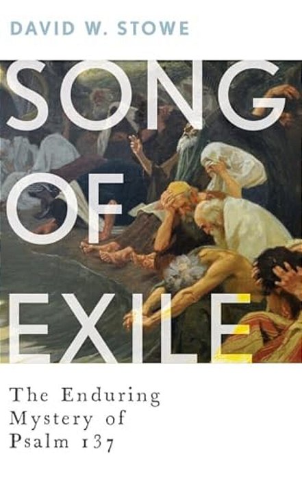 Song Of Exile: The Enduring Mystery Of Psalm 137-..