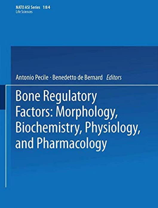 Bone Regulatory Factors: Morphology, Biochemistry, Physiology, And Pharmacology-..