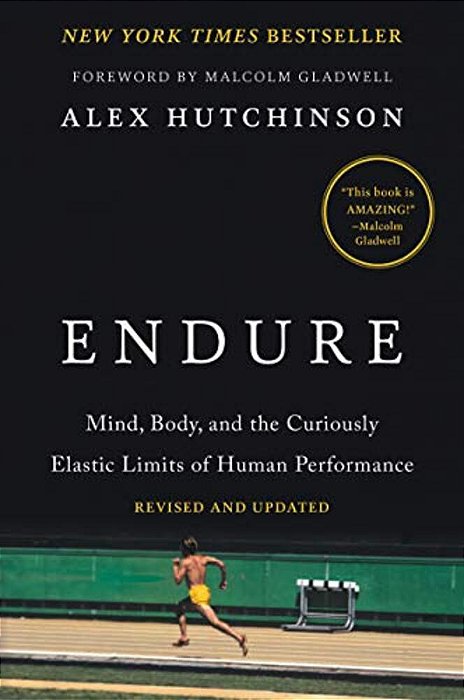 Endure: Mind, Body, And The Curiously Elastic Limits Of Human Performance-..