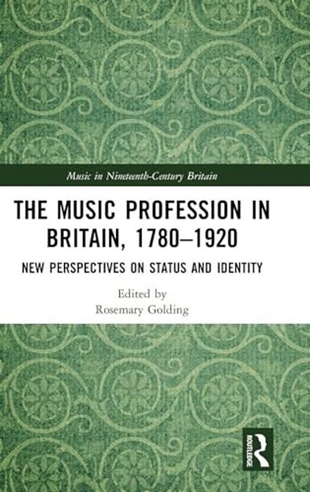 The Music Profession In Britain, 1780-1920: New Perspectives On Status And Identity-..