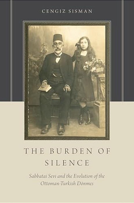 The Burden Of Silence: Sabbatai Sevi And The Evolution Of The Ottoman-Turkish Dönmes-..