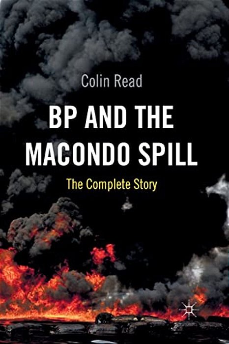Bp And The Macondo Spill: The Complete Story-..