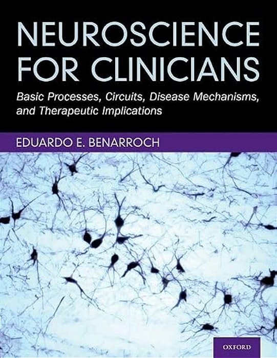 Neuroscience For Clinicians: Basic Processes, Circuits, Disease Mechanisms, And Therapeutic Implications-..