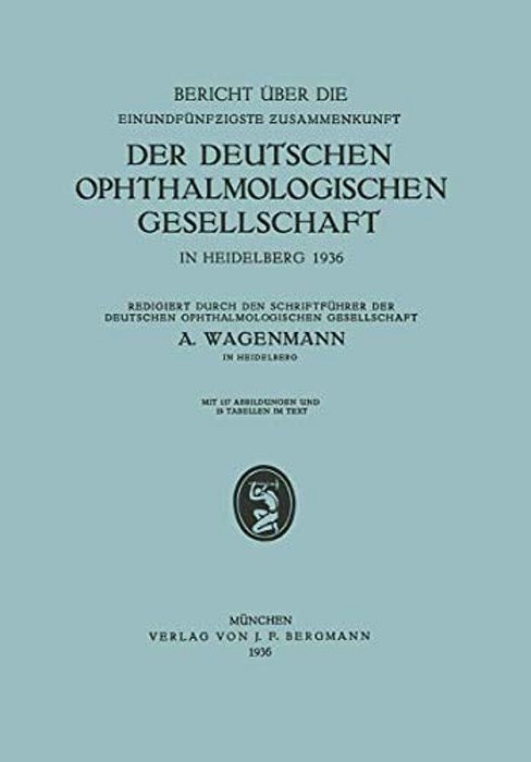 Bericht Über Die Einundfünfzigste Zusammenkunft Der Deutschen Ophthalmologischen Gesellschaft: In Heidelberg 1936-..