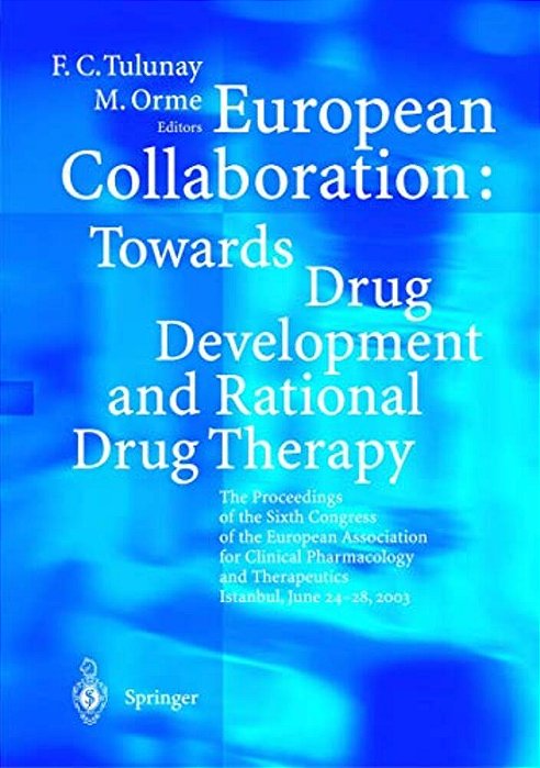 European Collaboration: Towards Drug Developement And Rational Drug Therapy: Proceedings Of The Sixth Congress Of The European Association For Clinica-..