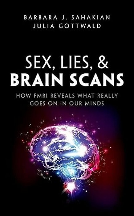 Sex, Lies, And Brain Scans: How Fmri Reveals What Really Goes On In Our Minds-..