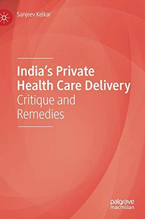 India's Private Health Care Delivery: Critique And Remedies-..