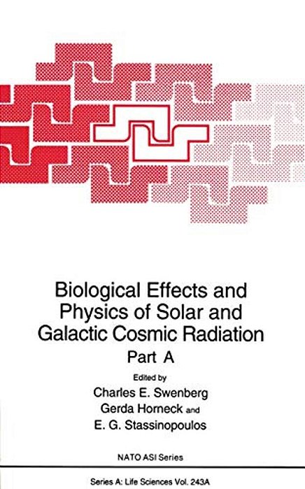 Biological Effects And Physics Of Solar And Galactic Cosmic Radiation: Part A-..