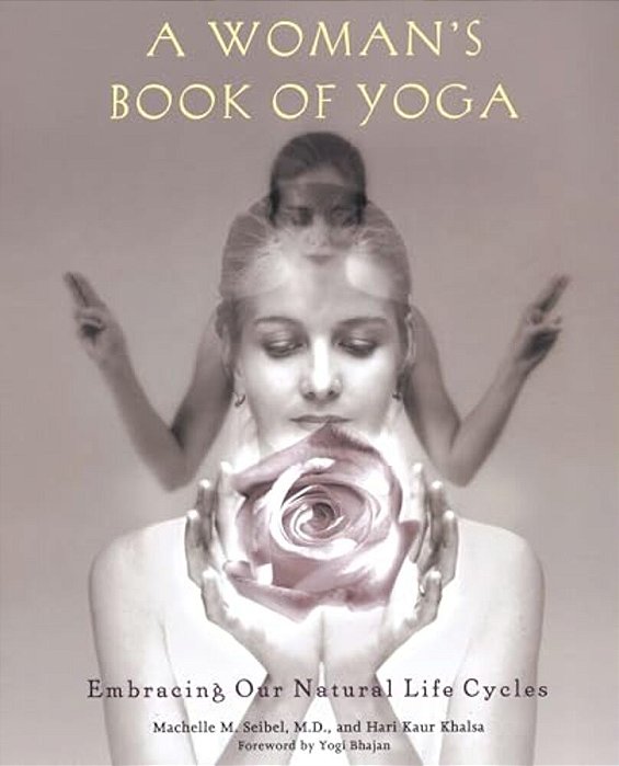 A Woman's Book Of Yoga: Embracing Our Natural Life Cycles-..